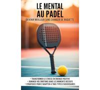 Le mental au Padel: Devenir meilleur sans changer de raquette
