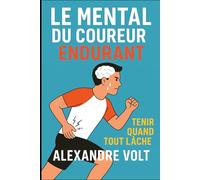Le mental du coureur endurant : tenir quand tout lâche: 12