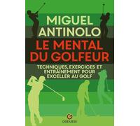 Le mental du golfeur: Techniques, exercices et entraînement pour exceller au golf