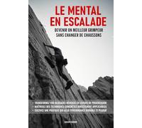 Le mental en escalade: Devenir un meilleur grimpeur sans changer de chaussons