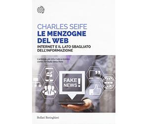 Le menzogne del web. Internet e il lato sbagliato dell'informazione