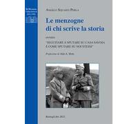 Le menzogne di chi scrive la Storia ovvero «Seguitare a sputare su casa Savoia è come sputare su noi stessi»