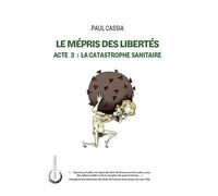Le Mépris des libertés Acte 3: La catastrophe sanitaire