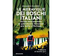 Le meraviglie dei boschi italiani. Guida sentimentale al patrimonio forestale più bello d'Europa