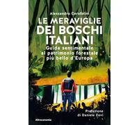 Le meraviglie dei boschi italiani. Guida sentimentale al patrimonio forestale più bello d'Europa