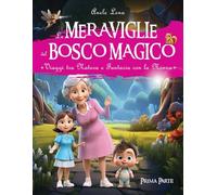 Le meraviglie del bosco magico: Viaggi tra natura e fantasia con la nonna - Prima parte