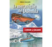 Le meraviglie del Duemila. Con «I luoghi di Salgari tra Torino e Canavese»