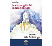 Le meraviglie del lancio spaziale. I racconti dello Zio Orso