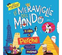 Le meraviglie del mondo. Il libro dei perché. Ediz. a colori