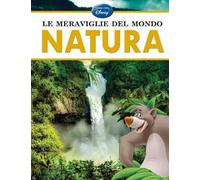 Le meraviglie del mondo. Natura