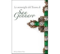 Le meraviglie del tesoro di San Gennaro. Le pietre della devozione. Ediz. ...