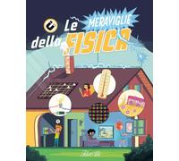 Le meraviglie della fisica. Ediz. a colori