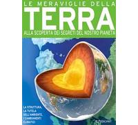 John Farndon / Steve Parker - Le Meraviglie Della Terra. Alla Scoperta Dei Segr