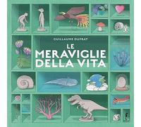 Le meraviglie della vita. Ediz. a colori