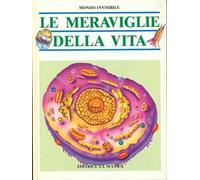 Le meraviglie della vita. La cellula l'origine della vita. La riproduzione umana. Come funzionano i nostri sensi