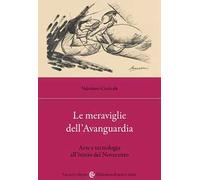 Le meraviglie dell'avanguardia. Arte e tecnologia all'inizio del Novecento