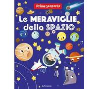 Le meraviglie dello spazio. Prime scoperte. Ediz. a colori