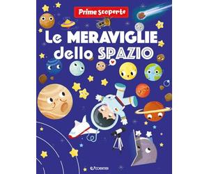 Le meraviglie dello spazio. Prime scoperte. Ediz. a colori