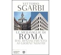Le meraviglie di Roma. Dal Rinascimento ai giorni nostri