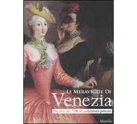 Le meraviglie di Venezia. Dipinti del '700 in collezioni private. Catalogo della mostra (Gorizia, 14 marzo-27 luglio 2008). Ediz. illustrata