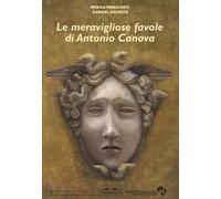 Le meravigliose favole di Antonio Canova. Ediz. illustrata