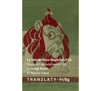 Le Merveilleux Magicien d'Oz / Чудният магьосник от Оз: Tranzlaty Français Български: Tranzlaty Français Български
