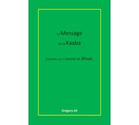 Le Message de la Kaaba: Enquête sur l'identité de Jésus.