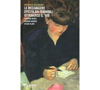 Le messaggere epistolari femminili attraverso il '900. Virginia Woolf, Hannah Arendt, Silvia Plath
