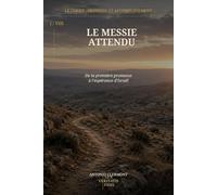 Le Messie attendu: De la première promesse à l’espérance d’Israël