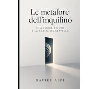 LE METAFORE DELL’INQUILINO: L'illusione dell'io e la realtà del cervello