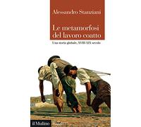 Le metamorfosi del lavoro coatto. Una storia globale, XVIII-XIX secolo