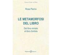 Le metamorfosi del libro. Dal libro miniato al libro d'artista