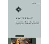 Le metamorfosi della potenza sacerdotale nell'alto Medioevo. Nuova ediz.