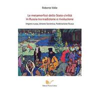 Le metamorfosi dello Stato-civiltà in Russia tra tradizione e rivoluzione. Impero russo, Unione Sovietica, Federazione Russa