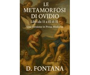 Le Metamorfosi di Ovidio - Libri da 11 a 15 di 15: Una Versione in Prosa Moderna: 8