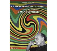 Le metamorfosi di Ovidio tradotte e lette da Vittorio Sermonti. Audiolibro. 2 CD Audio formato MP3