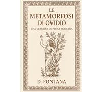 Le Metamorfosi di Ovidio: Una Versione in Prosa Moderna: 5