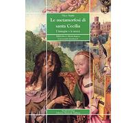 Le metamorfosi di santa Cecilia. L'immagine e la musica