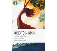 Le metamorfosi. Storie di mitologia. Ediz. illustrata