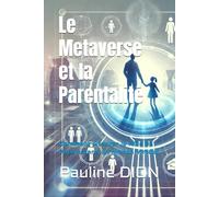 Le Metaverse et la Parentalité: Comment Assurer le Rôle de Parent dans un Monde Virtuel