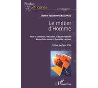 Le métier d'Homme: Pour la formation, l'éducation, le développement intégral des jeunes et des acteurs sociaux