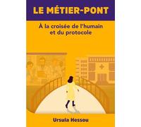Le métier-pont: A LA CROISÉE DE L'HUMAIN ET DU PROTOCOLE