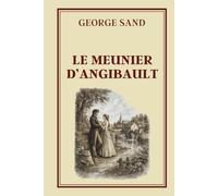 LE MEUNIER D’ANGIBAULT: Collection George Sand - Édition intégrale illustrée