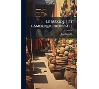 Le Mexique et l'Amerique tropicale