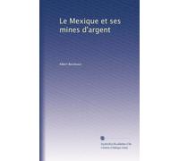 Le Mexique et ses mines d'argent.