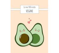 Le mie 100 ricette VEGANE: Quaderno da scrivere con 100 schede, tabelle nutrizionali, stagionalità e guida alle sostituzioni. Edizione Vegana - formato A4.