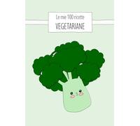 Le mie 100 ricette VEGETARIANE: Quaderno da scrivere con 100 schede, tabelle nutrizionali, stagionalità e guida alle sostituzioni. Edizione Vegetariana - formato A4.