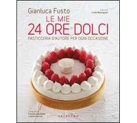 Le mie 24 ore dolci. Pasticceria d'autore per ogni occasione. Ediz. illustrata