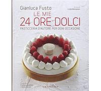 Le mie 24 ore dolci. Pasticceria d'autore per ogni occasione. Ediz. illustrata -