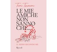 Le mie amiche non sanno che... Il sesso secondo me